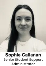 Sophie Callanan - Senior Student Support Administrator Sophie Callanan - Senior Student Support Administrator